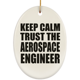Keep Calm and Trust The Aerospace Engineer - Oval Ornament