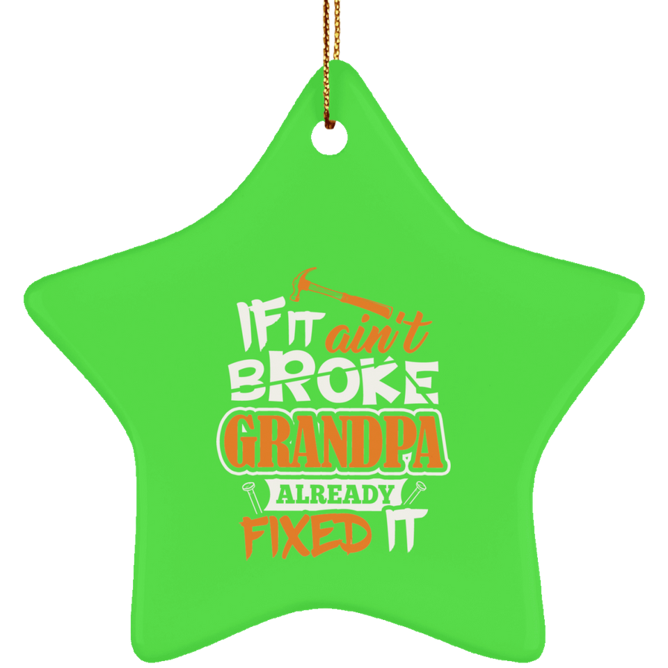 If It Ain't Broke, Grandpa Already Fixed It - Star Ornament