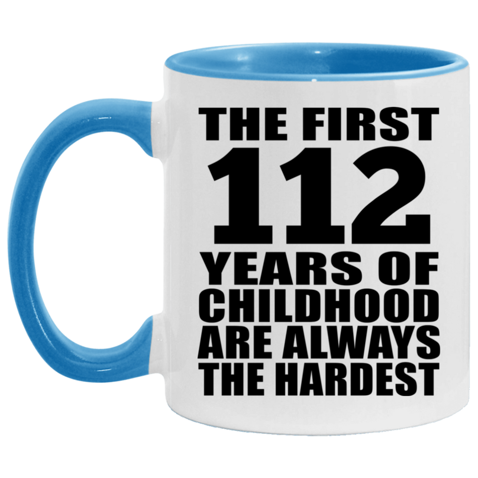112th Birthday First 112 Years of Childhood Are The Hardest - 11oz Accent Mug Blue