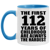 112th Birthday First 112 Years of Childhood Are The Hardest - 11oz Accent Mug Blue