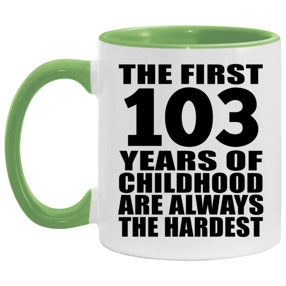 103rd Birthday First 103 Years of Childhood Are The Hardest - 11oz Accent Mug Green