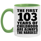 103rd Birthday First 103 Years of Childhood Are The Hardest - 11oz Accent Mug Green