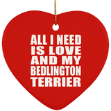 All I Need Is Love And My Bedlington Terrier - Heart Ornament