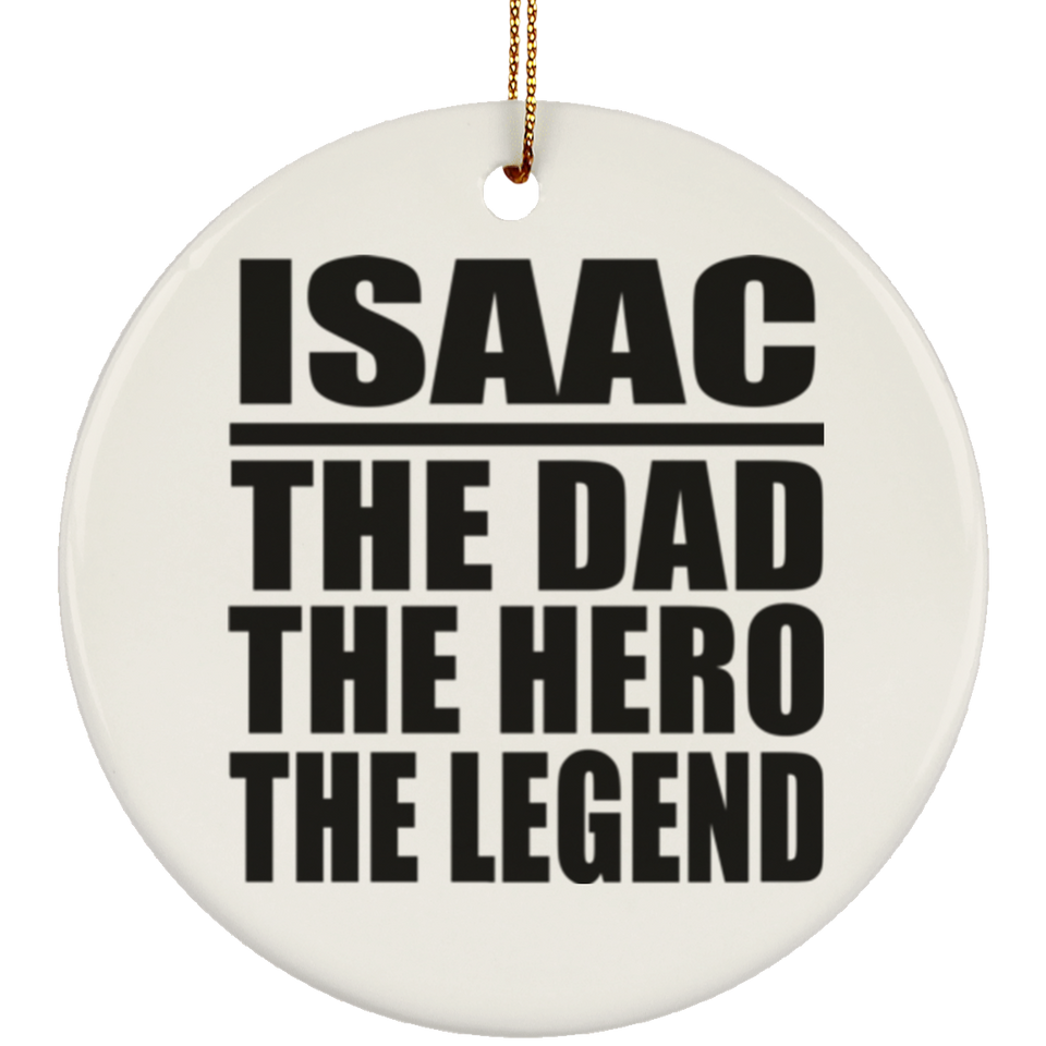 Isaac The Dad The Hero The Legend - Circle Ornament