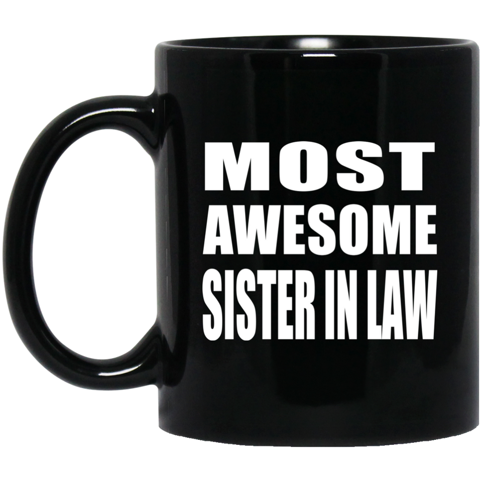 Most Awesome Sister In Law - 11 Oz Coffee Mug Black