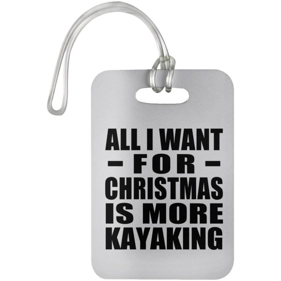 All I Want For Christmas Is More Kayaking - Luggage Bag Tag