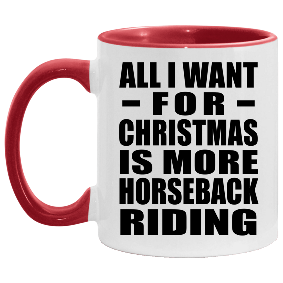 All I Want For Christmas Is More Horseback Riding - 11oz Accent Mug Red