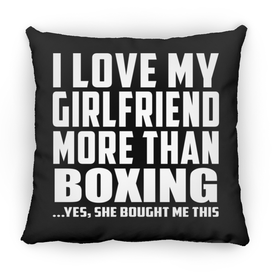 I Love My Girlfriend More Than Boxing - Throw Pillow Black