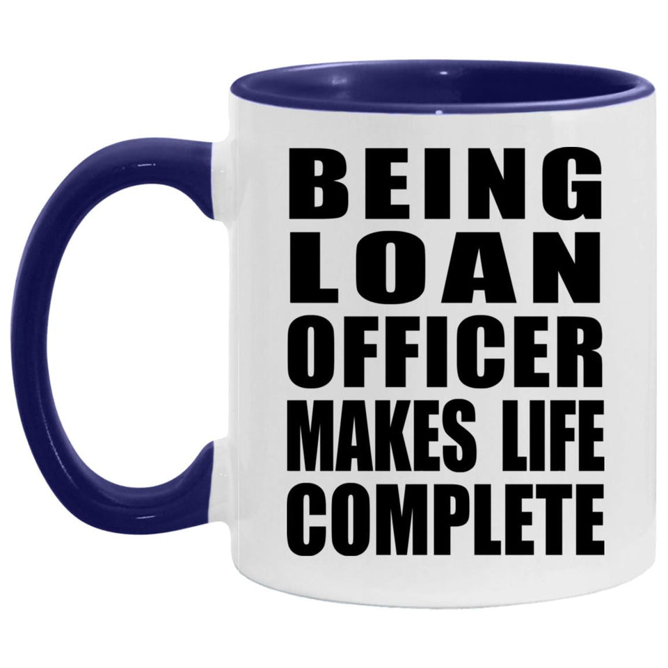 Being Loan Officer Makes Life Complete - 11oz Accent Mug Purple