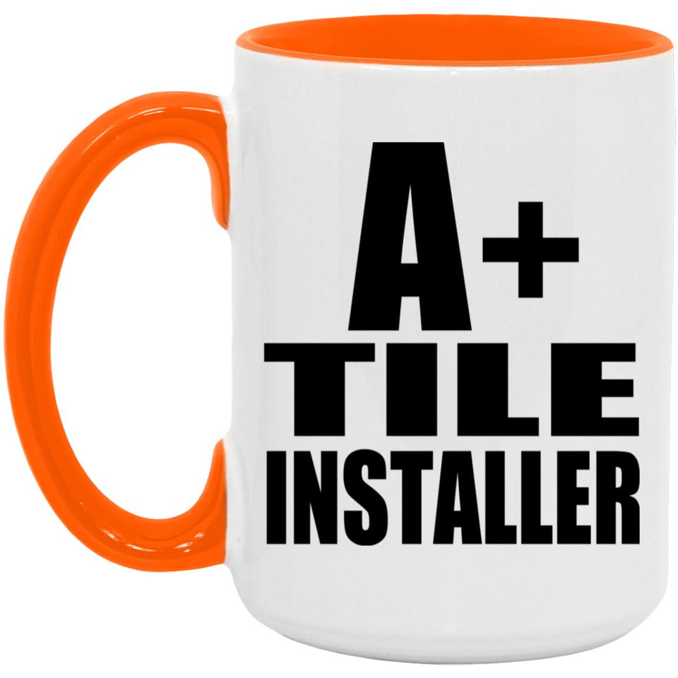 A+ Tile Installer - 15oz Accent Mug Orange