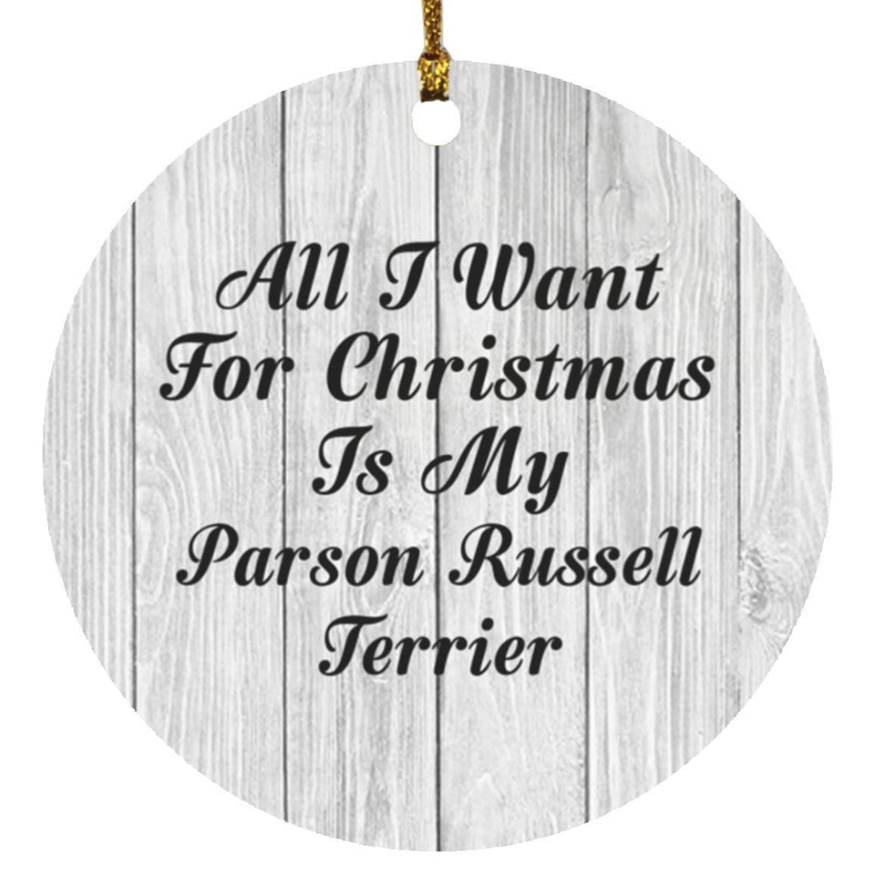 All I Want For Christmas Is My Parson Russell Terrier - Circle Ornament F