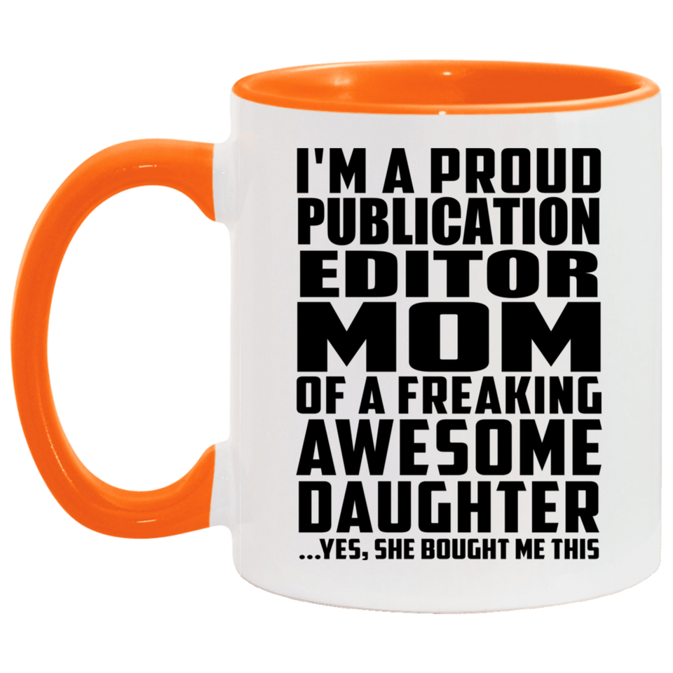 Proud Publication Editor Mom Of Awesome Daughter - 11oz Accent Mug Orange