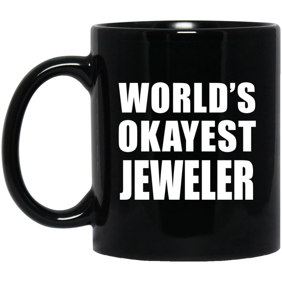 World's Okayest Jeweler - 11 Oz Coffee Mug Black