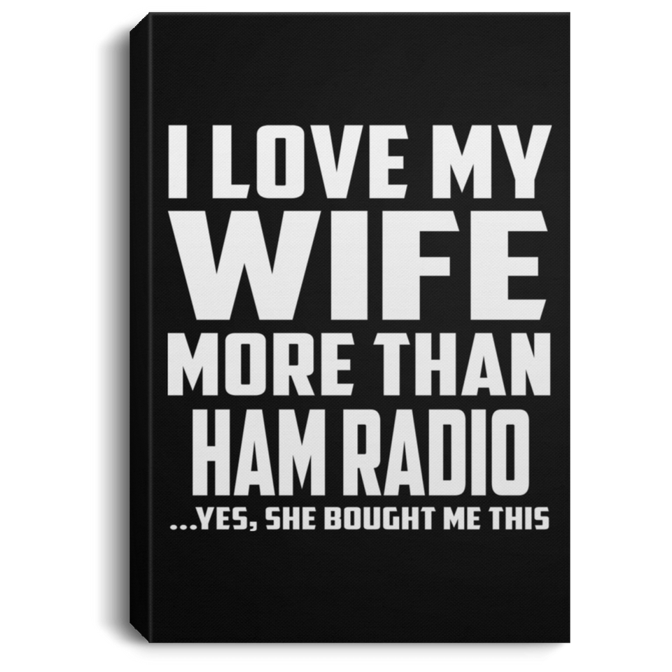 I Love My Wife More Than Ham Radio - Canvas Portrait