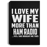I Love My Wife More Than Ham Radio - Canvas Portrait