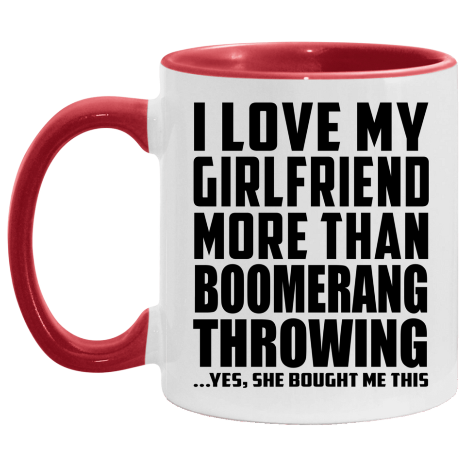 I Love My Girlfriend More Than Boomerang Throwing - 11oz Accent Mug Red