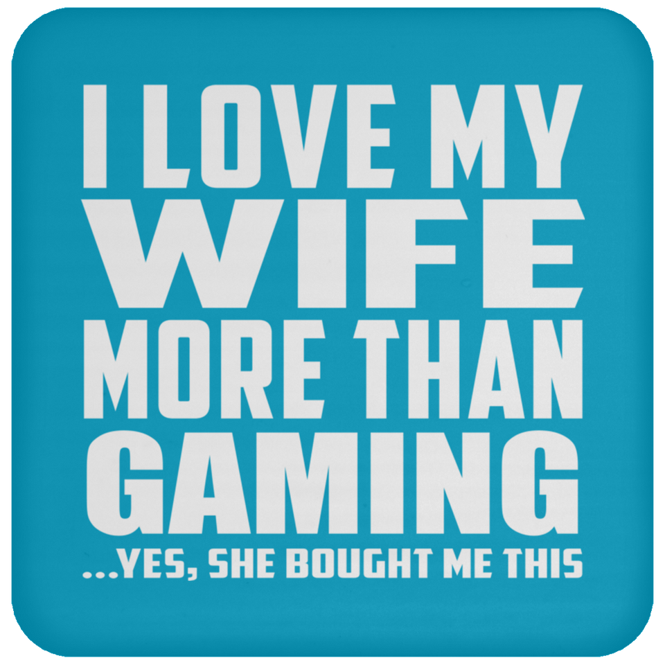 I Love My Wife More Than Gaming - Coaster