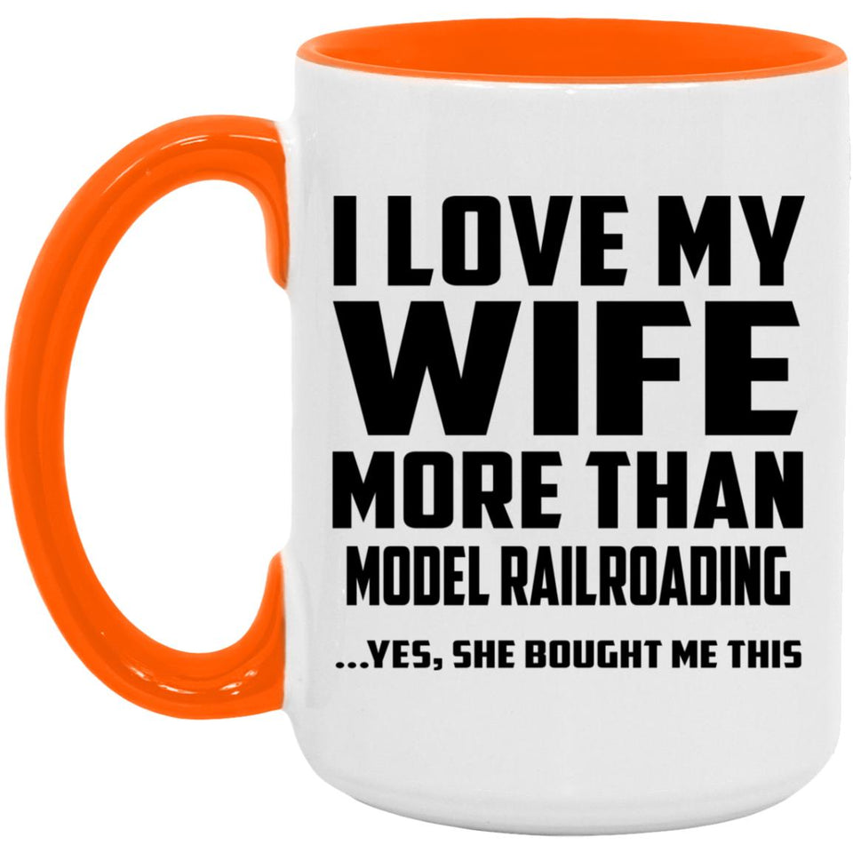 I Love My Wife More Than Model Railroading - 15oz Accent Mug Orange