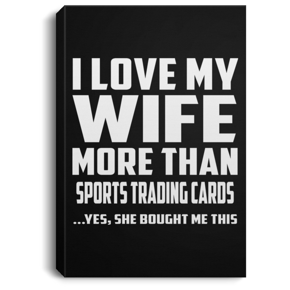 I Love My Wife More Than Sports Trading Cards - Canvas Portrait