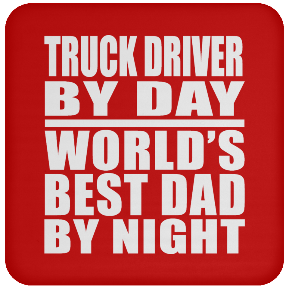 Truck Driver By Day World's Best Dad By Night - Drink Coaster