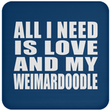 All I Need Is Love And My Weimardoodle - Drink Coaster