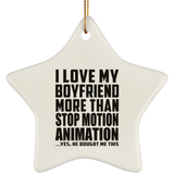 I Love My Boyfriend More Than Stop Motion Animation - Star Ornament