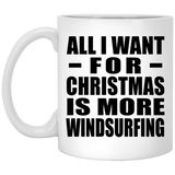 All I Want For Christmas Is More Windsurfing - 11 Oz Coffee Mug