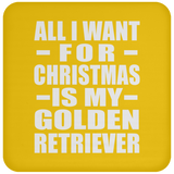 All I Want For Christmas Is My Golden Retriever - Coaster