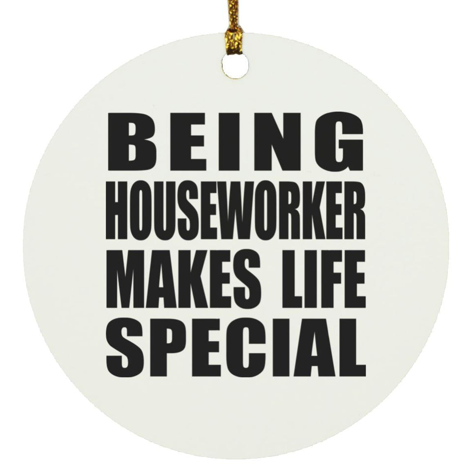 Being Houseworker Makes Life Special - Circle Ornament
