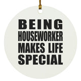 Being Houseworker Makes Life Special - Circle Ornament