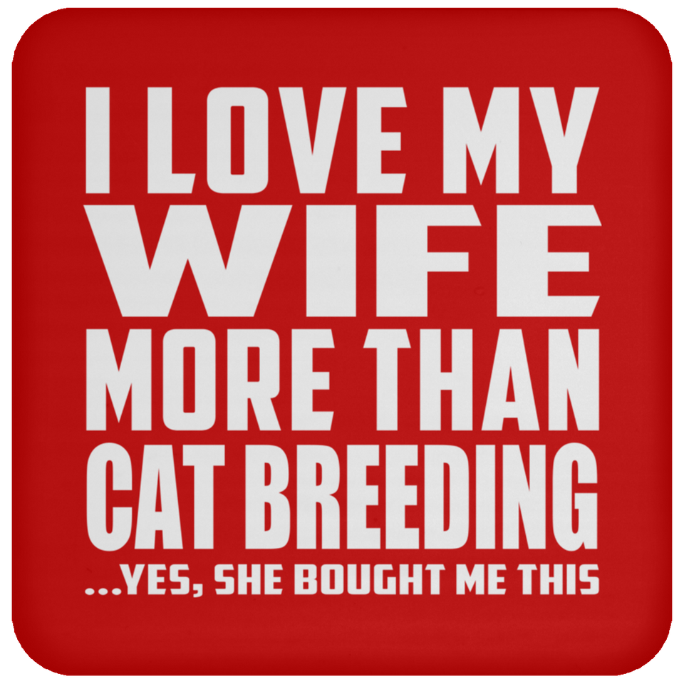 I Love My Wife More Than Cat Breeding - Drink Coaster
