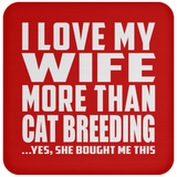 I Love My Wife More Than Cat Breeding - Drink Coaster