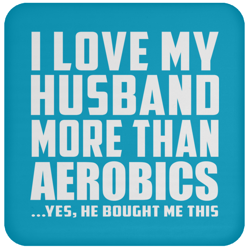 I Love My Husband More Than Aerobics - Coaster