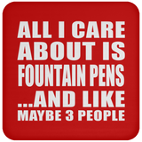 All I Care About Is Fountain Pens - Drink Coaster
