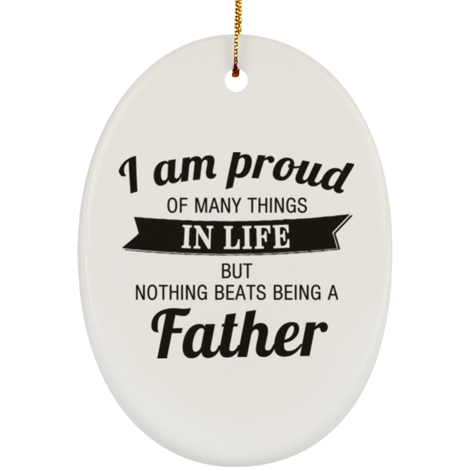 Proud of Many Things In Life, Nothing Beats Being a Father - Oval Ornament