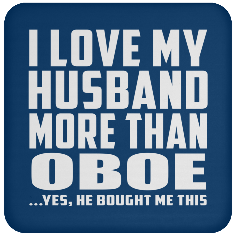 I Love My Husband More Than Oboe - Drink Coaster