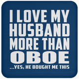 I Love My Husband More Than Oboe - Drink Coaster