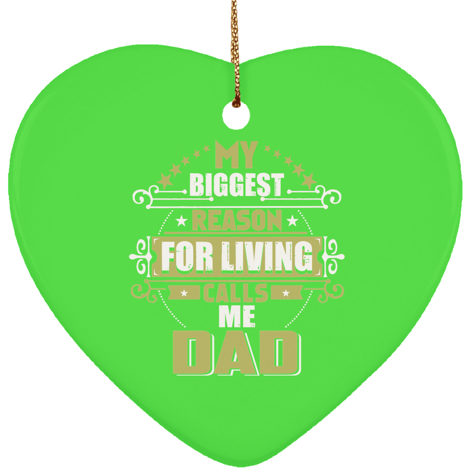 My Biggest Reason For Living Calls Me Dad - Heart Ornament