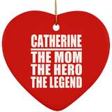 Catherine The Mom The Hero The Legend - Heart Ornament