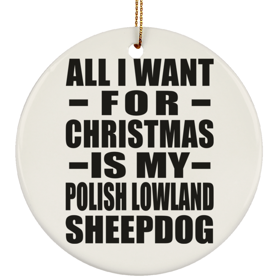 All I Want For Christmas Is My Polish Lowland Sheepdog - Circle Ornament