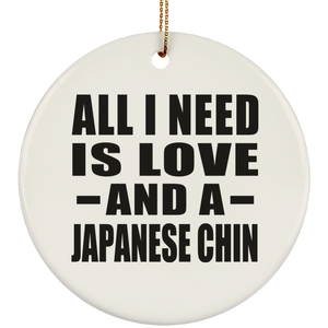 All I Need Is Love And A Japanese Chin - Circle Ornament