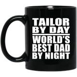 Tailor By Day World's Best Dad By Night - 11 Oz Coffee Mug Black
