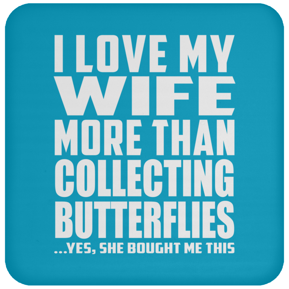 I Love My Wife More Than Collecting Butterflies - Drink Coaster