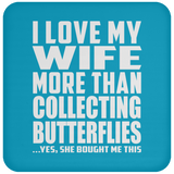 I Love My Wife More Than Collecting Butterflies - Drink Coaster