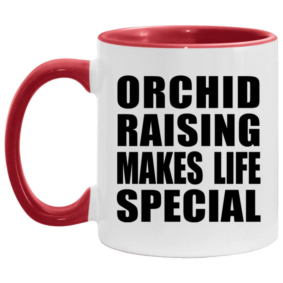 Orchid Raising Makes Life Special - 11oz Accent Mug Red