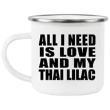 All I Need Is Love And My Thai Lilac - 12oz Camping Mug