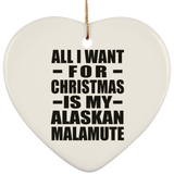 All I Want For Christmas Is My Alaskan Malamute - Heart Ornament