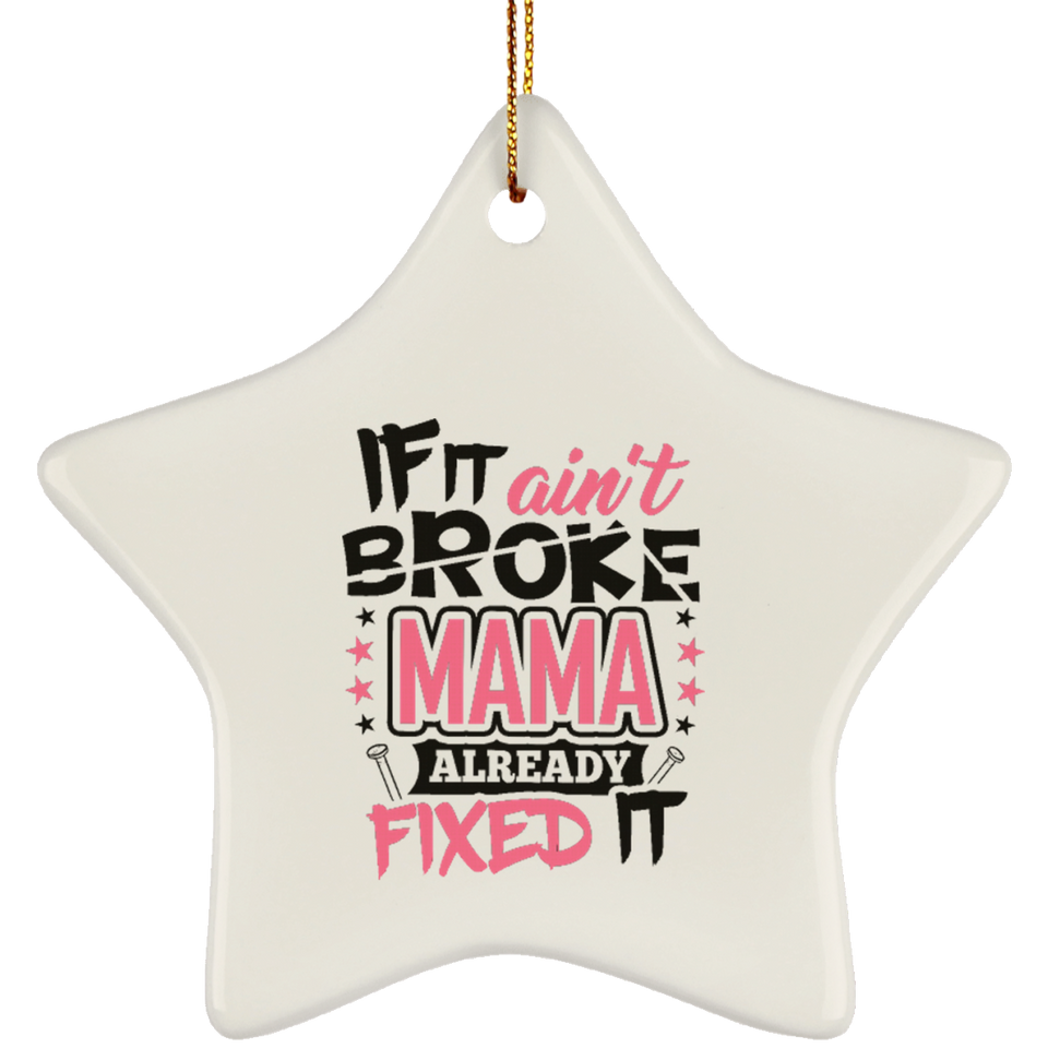 If It Ain't Broke, MAMA Already Fixed It - Star Ornament