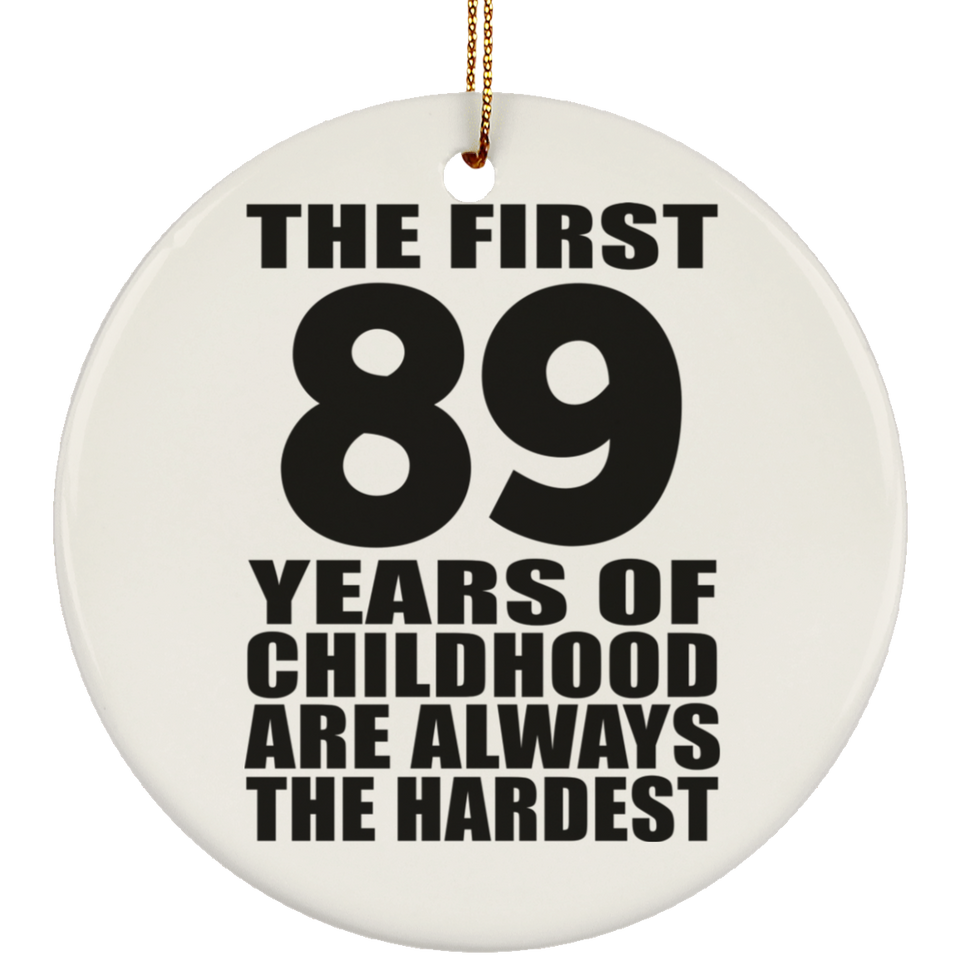 89th Birthday First 89 Years of Childhood Are The Hardest - Circle Ornament