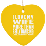 I Love My Wife More Than Belly Dancing - Heart Ornament